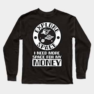 Explore Space I Need More Space For My Money - Crypto Joke Long Sleeve T-Shirt